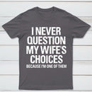 I Never Question My Wifes Choices Because Im One Of Them Pure Cotton Short Sleeve T-Shirt