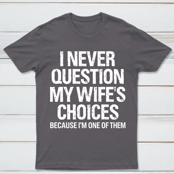 I Never Question My Wifes Choices Because Im One Of Them Pure Cotton Short Sleeve T-Shirt
