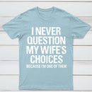 I Never Question My Wifes Choices Because Im One Of Them Pure Cotton Short Sleeve T-Shirt