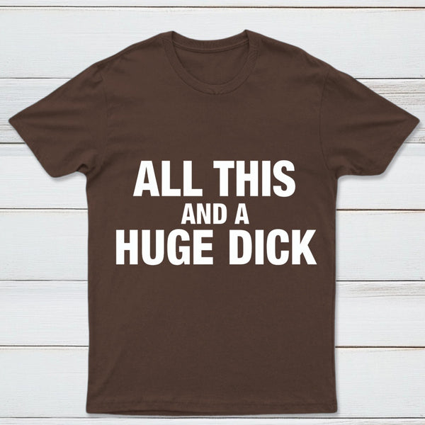 All This And A Huge Dick Pure Cotton Short Sleeve T-Shirt