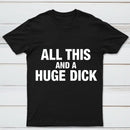 All This And A Huge Dick Pure Cotton Short Sleeve T-Shirt