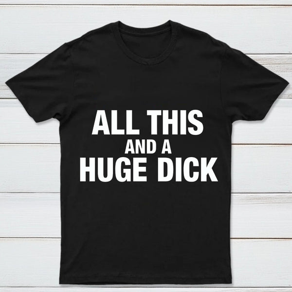 All This And A Huge Dick Pure Cotton Short Sleeve T-Shirt