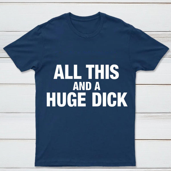 All This And A Huge Dick Pure Cotton Short Sleeve T-Shirt