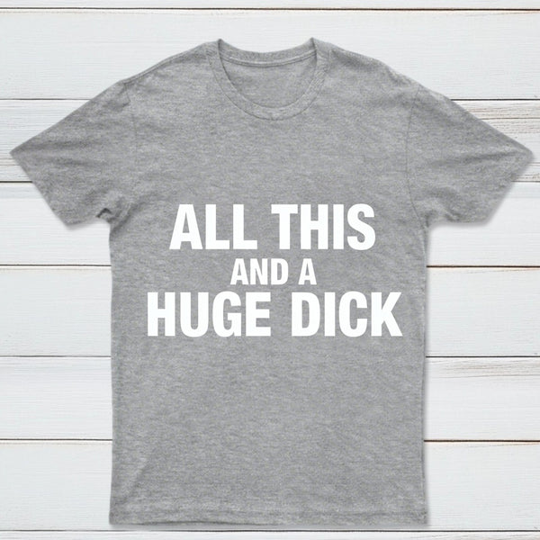 All This And A Huge Dick Pure Cotton Short Sleeve T-Shirt