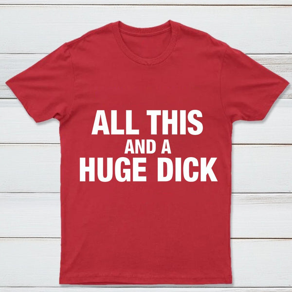 All This And A Huge Dick Pure Cotton Short Sleeve T-Shirt
