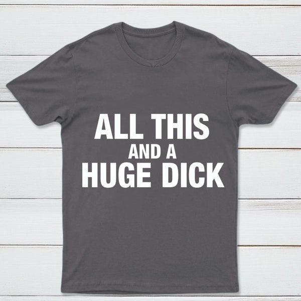 All This And A Huge Dick Pure Cotton Short Sleeve T-Shirt