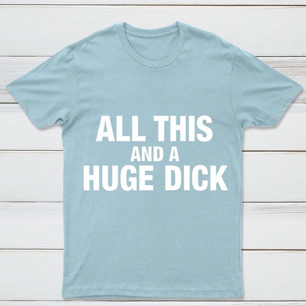 All This And A Huge Dick Pure Cotton Short Sleeve T-Shirt