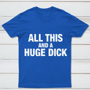 All This And A Huge Dick Pure Cotton Short Sleeve T-Shirt