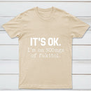 Its Ok Im On 500Mgs Of Fukitol Pure Cotton Short Sleeve T-Shirt