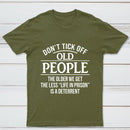 Dont Tick Off Old People The Older We Get The Less Life In Prison Is A Deterrent T-Shirt