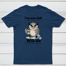 Owl I M Not Old I Just Need Some T-Shirt