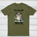 Owl I M Not Old I Just Need Some T-Shirt