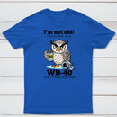 Owl I M Not Old I Just Need Some T-Shirt