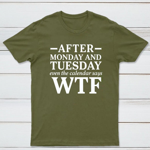 After Monday And Tuesday Even The Calendar Says Wtf Funny Graphic T-Shirt