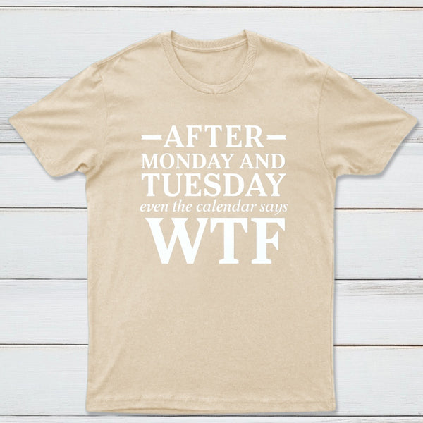 After Monday And Tuesday Even The Calendar Says Wtf Funny Graphic T-Shirt