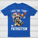 I Put The Tism In Patriotism Funny Raccoon Patriotism Graphic T-Shirt