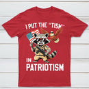 I Put The Tism In Patriotism Funny Raccoon Patriotism Graphic T-Shirt