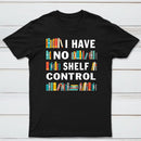 I Have No Shelf Control T-Shirt