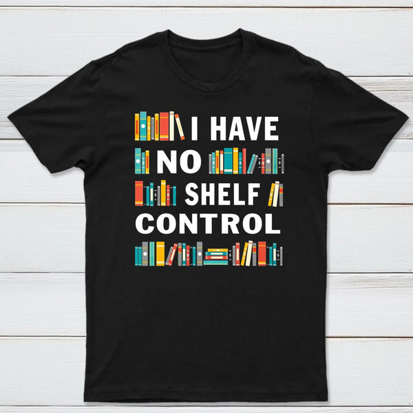 I Have No Shelf Control T-Shirt