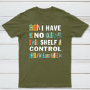 I Have No Shelf Control T-Shirt