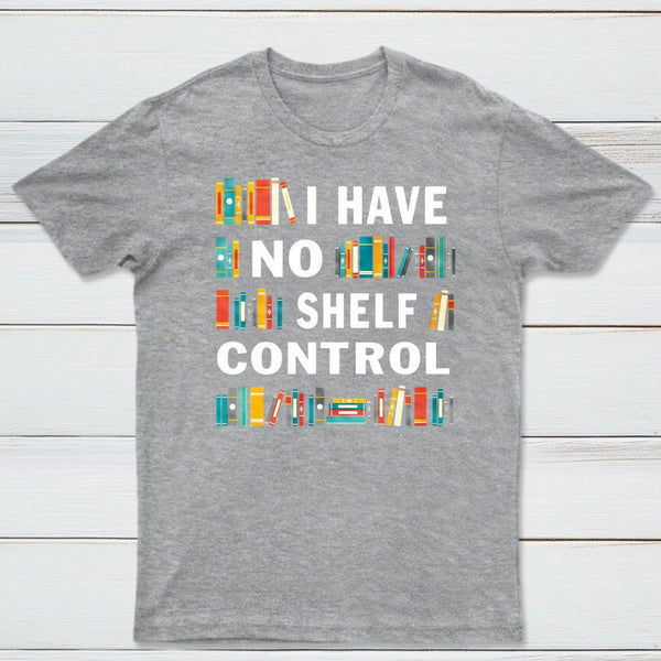 I Have No Shelf Control T-Shirt