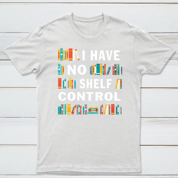 I Have No Shelf Control T-Shirt