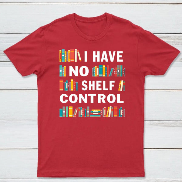 I Have No Shelf Control T-Shirt