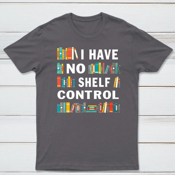 I Have No Shelf Control T-Shirt