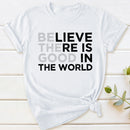 Be The Good Believe There Is Good In The World T-Shirt