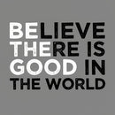 Be The Good Believe There Is Good In The World T-Shirt