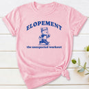 Elopement The Unexpected Workout T-Shirt