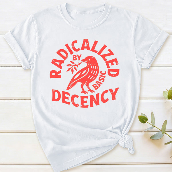 Radicalized By Basic Decency Feminist T-Shirt
