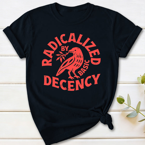 Radicalized By Basic Decency Feminist T-Shirt