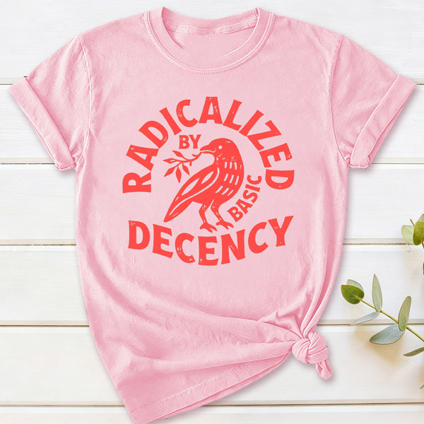 Radicalized By Basic Decency Feminist T-Shirt