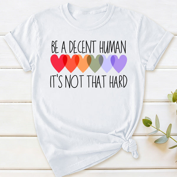 Be A Decent Human It's Not That Hard T-Shirt