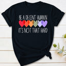 Be A Decent Human It's Not That Hard T-Shirt