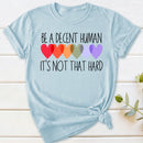 Be A Decent Human It's Not That Hard T-Shirt