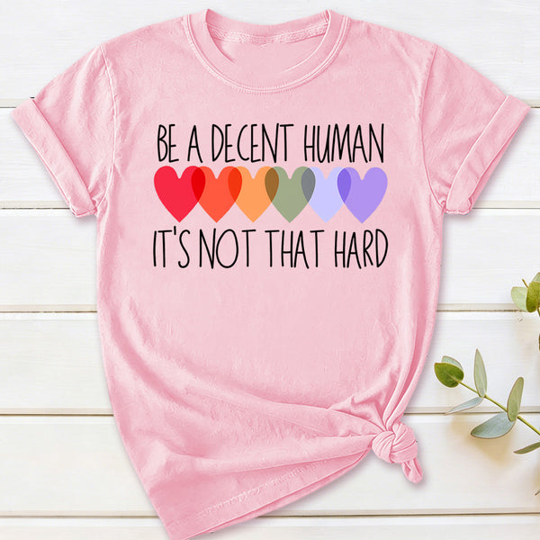 Be A Decent Human It's Not That Hard T-Shirt