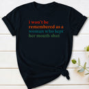 I Won't Be Remembered As A Woman T-Shirt