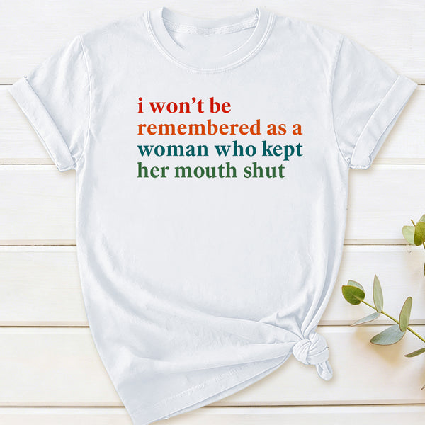 I Won't Be Remembered As A Woman T-Shirt