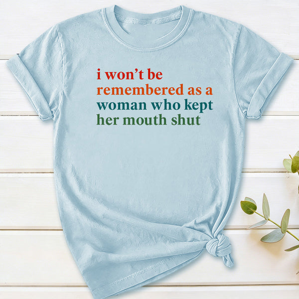 I Won't Be Remembered As A Woman T-Shirt