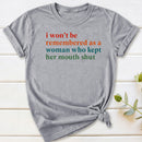 I Won't Be Remembered As A Woman T-Shirt
