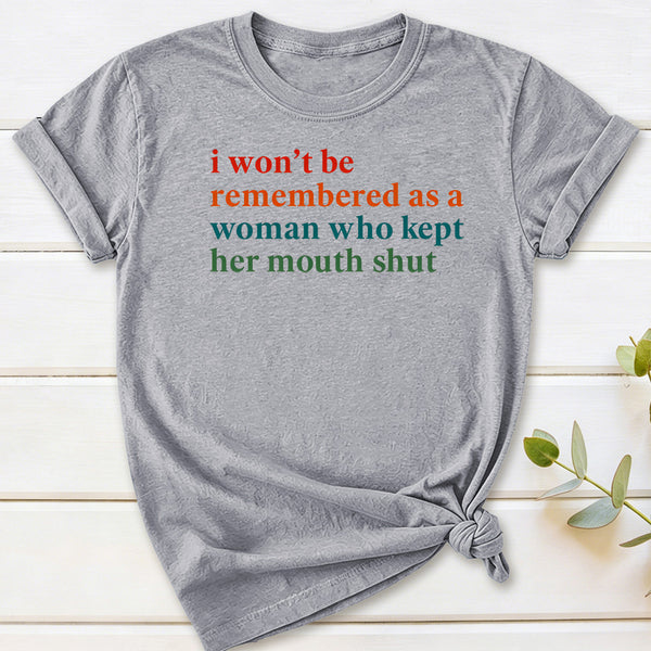 I Won't Be Remembered As A Woman T-Shirt