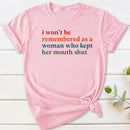 I Won't Be Remembered As A Woman T-Shirt
