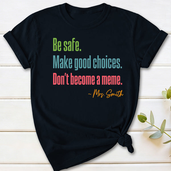 Personalized Name Be Safe Make Good Choices Don't Become A Meme T-Shirt