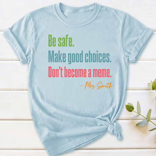 Personalized Name Be Safe Make Good Choices Don't Become A Meme T-Shirt