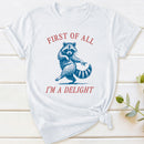 First Of All I'm A Delight T-Shirt