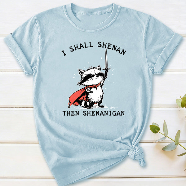 I Shall Shenan Then Shenanigan T-Shirt