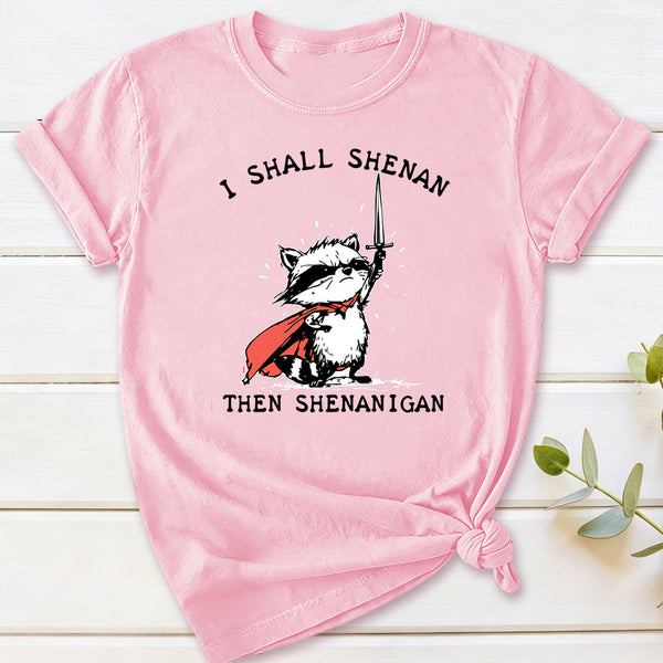 I Shall Shenan Then Shenanigan T-Shirt
