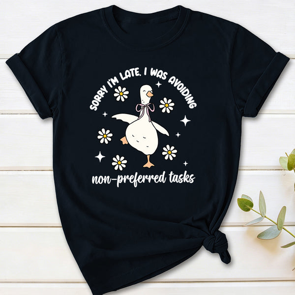 Sorry I'm Late I Was Avoiding Non-preferred Tasks T-Shirt